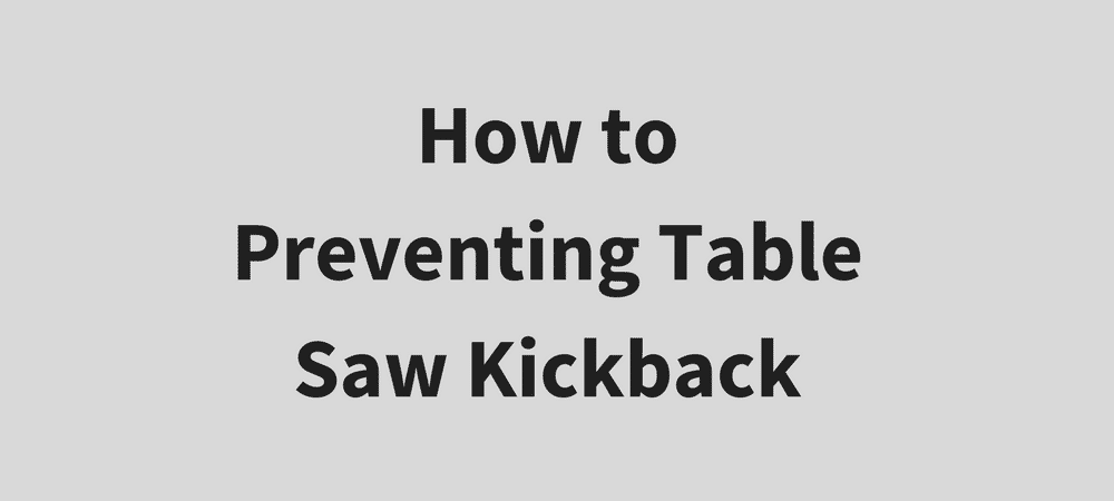 How to Preventing Table Saw Kickback