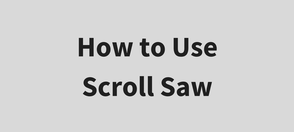 How to Use Scroll Saw